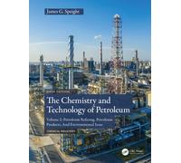 The Chemistry and Technology of Petroleum : Volume 2: Petroleum Refining, Petroleum Products, And Environmental Issues