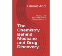The Chemistry Behind Medicine and Drug Discovery: A Furious Acid Publication Hidden Passages Volume 1