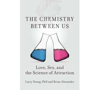 The Chemistry Between Us: Love, Sex and the Science of Attraction