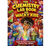 The Chemistry Lab Book for Wacky Kids: Hands-On Science Experiments That Fizz, Pop, and Wow