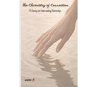 THE CHEMISTRY OF CONNECTION: A Practical Psychological Journey in Self-Awareness and Relationship, THE FIRST WORLIDWIDE (PROTECT)