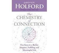 The Chemistry of Connection: Five Keys to a Richer, Happier, Fulfilling and Meaningful Life