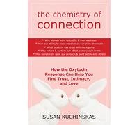 The Chemistry of Connection: How the Oxytocin Response Can Help You Find Trust, Intimacy, and Love