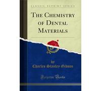 The Chemistry of Dental Materials (Classic Reprint)