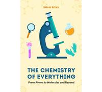 The Chemistry of Everything: From Atoms to Molecules and Beyond (Sci-Tech Knowledge Books For Kids & Teens)