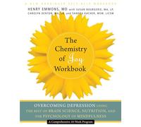 The Chemistry of Joy Workbook: Overcoming Depression Using the Best of Brain Science, Nutrition, and the Psychology of Mindfulness (A New Harbinger Self-Help Workbook)