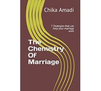 The Chemistry Of Marriage: 7 Strategies that can help your marriage work