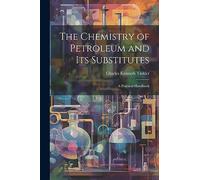 The Chemistry of Petroleum and Its Substitutes: A Practical Handbook