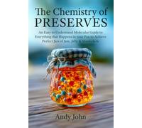 The Chemistry of Preserves: An Easy to Understand Molecular Guide to Everything that Happens in your Pan to Achieve Perfect Jars of Jam, Jelly & Marmalade (The Chemistry of Food & Drinks)