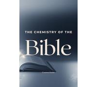 The Chemistry of the Bible: The beauty in complementing themes of Science and Scripture