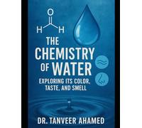 The Chemistry of Water: Exploring Its Color, Taste, and Smell