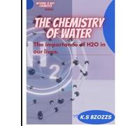 The Chemistry of water: The importance of H2O in our lives (NOTHING IS NOT CHEMISTRY)