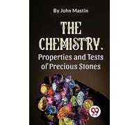 The Chemistry, Properties and Tests of Precious Stones