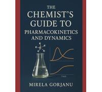 The Chemist's Guide to Pharmacokinetics and Dynamics: 40 (Pharmaceutical Industry)