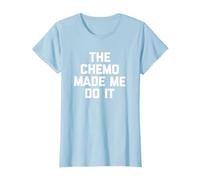 The Chemo Made Me Do It T-Shirt funny saying novelty cancer T-Shirt