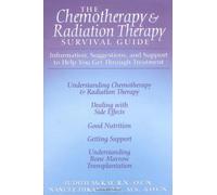 The Chemotherapy and Radiation Therapy Survival Guide: Information, Suggestions and Support to Help You Get Through Treatment (CHEMOTHERAPY AND RADIATION THERAPY SURVIVOR'S GUIDE)