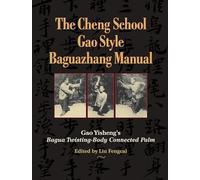 The Cheng School, Gao Style Baguazhang Manual: Gao Yisheng's Bagua Twisting-Body Connected Palm