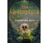 The Cherayroos, Underground Rules: Discover a new creature within, a new world of bold adventure. Courage, imagination and bravery let loose in nature's magic!