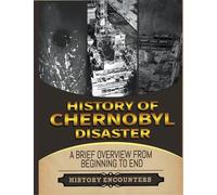 The Chernobyl Disaster: A Brief Overview from Beginning to the End