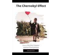 The Chernobyl Effect: How a Nuclear Disaster Sparked Radiophobia