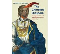 The Cherokee Diaspora: An Indigenous History of Migration, Resettlement, and Identity (The Lamar Series in Western History)
