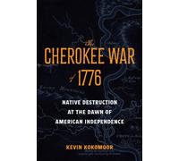 The Cherokee War of 1776 : Native Destruction at the Dawn of American Independence