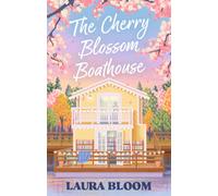 The Cherry Blossom Boathouse : A Cozy Small-Town Renovation Romance with Bookshop Charm and Found Family