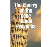 The Cherry on the Cake - Italian Proverbs