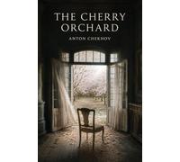 The Cherry Orchard: A Tragicomedy of Memory, Change, and a Vanishing World