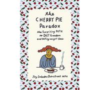 The Cherry Pie Paradox: The Surprising Path to Diet Freedom and Lasting Weight Loss