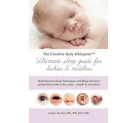 The Cheshire Baby Whisperer Ultimate sleep guide for babies & toddlers: Multi-Sensory Sleep Techniques and Sleep Routines perfect from birth to five years - simple & innovative