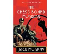 The Chess Board Murders: A 1920's Historical Murder Mystery (Lord Kit Aston)