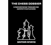 THE CHESS DOSSIER: The 120-Page Performance Tracker for Competitive Players: 36 Tactical Game Logs, Opening Repertoire Blueprints, and Tournament Analysis System.
