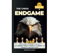 The Chess Endgame: 250 Training Positions to Help You Learn and Master the Essential Techniques that Will Improve Your Tournament Play
