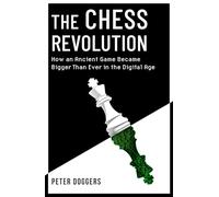 The Chess Revolution : Understanding the Power of an Ancient Game in the Digital Age