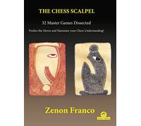 The Chess Scalpel - 32 Master Games Dissected: Predict the Moves and Maximize Your Chess Understanding