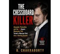 THE CHESSBOARD KILLER : Alexander Pichushkin and the 64-Square Obsession That Turned a Moscow Park into a Hunting Ground: A gripping true crime story ... Killer, (Real Cases That Still Haunt Us)