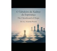 The Chessboard of Hope: Chess as a Metaphor for Life, Ethical Decision-Making, and Human Consciousness (Bilingual Edition - English & Portuguese)