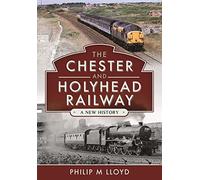 The Chester and Holyhead Railway: A New History