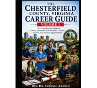 The Chesterfield County Virginia Career Guide Volume I: A Comprehensive Guide to Careers, Education, Certification, Licenses, Salaries, and Business Opportunities
