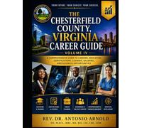 The Chesterfield County, Virginia Career Guide - Volume IV: A Comprehensive Guide to Education, Training, Entrepreneurship, Certifications, Licenses, Salaries, and Business Opportunities