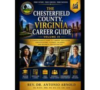 The Chesterfield County, Virginia Career Guide - Volume IV: A Comprehensive Guide to Education, Training, Entrepreneurship, Certifications, Licenses, Salaries, and Business Opportunities