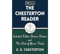 THE CHESTERTON READER: Selected Father Brown Stories and The Club of Queer Trades: An Annotated Course Reader with Notes, Study Questions, and Guided Reading for Students and Teachers