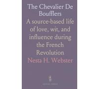 The Chevalier De Boufflers: A source-based life of love, wit, and influence during the French Revolution