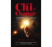 The Chi of Change: How hypnotherapy can help you heal and turn your life around - regardless of your past