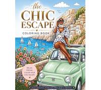 The Chic Escape Coloring Book: Bold and Beautiful Travel Scenes for Stress Relief and Creativity