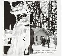 The Chicago Exposition Of 1893: A Symphony In Three Acts