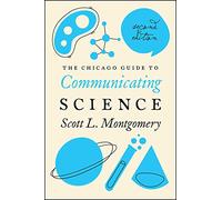 The Chicago Guide to Communicating Science: Second Edition (Chicago Guides to Writing, Editing, and Publishing)