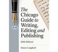 The Chicago Guide To Writing, Editing, And Publishing (18th Edition)