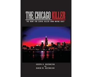 The Chicago Killer: The Hunt For Serial Killer John Wayne Gacy
